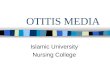 OTITIS MEDIA Islamic University Nursing College. OTITIS MEDIA Definition: Presence of a middle ear infection or inflammation. Acute Otitis Media: occurrence