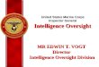 United States Marine Corps Inspector General Intelligence Oversight MR EDWIN T. VOGT Director Intelligence Oversight Division Intelligence Oversight Division