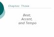 Beat, Accent, and Tempo Chapter Three Rhythm Melody (pitch) Harmony (chords) Sound (timbre) Shape (form) Elements of Music