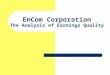 EnCom Corporation The Analysis of Earnings Quality