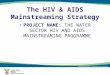 1 The HIV & AIDS Mainstreaming Strategy PROJECT NAME: THE WATER SECTOR HIV AND AIDS MAINSTREAMING PROGRAMME