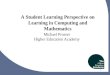 1 A Student Learning Perspective on Learning in Computing and Mathematics Michael Prosser Higher Education Academy 1