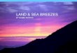 Land and Sea Breezes LAND & SEA BREEZES 6 th Grade Science