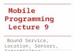 Mobile Programming Lecture 9 Bound Service, Location, Sensors, IntentFilter
