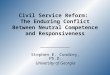 Civil Service Reform: The Enduring Conflict Between Neutral Competence and Responsiveness Stephen E. Condrey, Ph.D. University of Georgia