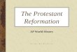 The Protestant Reformation AP World History. Presentation Outline 1) Early Reformers 2) Causes of the Reformation 3) Martin Luther 4) Other Reformations
