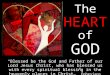 The HEART of GOD “Blessed be the God and Father of our Lord Jesus Christ, who has blessed us with every spiritual blessing in the heavenly places in Christ…”