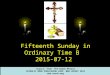Fifteenth Sunday in Ordinary Time B 2015-07-12 Source: from The Roman Míssal CATHOLIC BOOK PUBLISHING CORP. NEW JERSEY 2011 and usccb.org