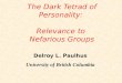 The Dark Tetrad of Personality: Relevance to Nefarious Groups Delroy L. Paulhus University of British Columbia