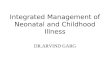Integrated Management of Neonatal and Childhood Illness DR.ARVIND GARG
