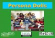 Kinderwelten Persona Dolls. Kinderwelten A brief history… The persona doll method was developed in the USA… And then brought to Europe by: Babette Brown,