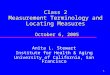 1 Class 2 Measurement Terminology and Locating Measures October 6, 2005 Anita L. Stewart Institute for Health & Aging University of California, San Francisco