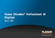 Planar UltraRes™ Professional 4K Displays April 2015