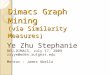 Dimacs Graph Mining (via Similarity Measures) Ye Zhu Stephanie REU-DIMACS, July 17, 2009 zzyye@eden.rutgers.edu Mentor : James Abello