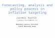 Forecasting, analysis and policy process in inflation targeting Jaromír Hurník (jaromir.hurnik@cnb.cz) Monetary policy division Czech National Bank