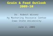 Grain & Feed Outlook 2009-10 Dr. Robert Wisner Ag Marketing Resource Center Iowa State University June 2, 2009