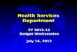 Health Services Department FY 2012-13 Budget Worksession July 16, 2012
