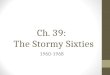 Ch. 39: The Stormy Sixties 1960-1968. “Let the word go forth from this time and place, to friend and foe alike, that the torch has been passed to a new