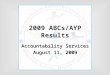 2009 ABCs/AYP Results Accountability Services August 11, 2009