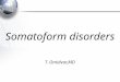 Somatoform disorders T. Omidvar,MD. The key characteristic of somatoform disorders: preoccupation with physical symptoms without explanation of any medical