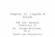 Chapter 11: Liquids & Solids CHE 124: General Chemistry II Dr. Jerome Williams, Ph.D. Saint Leo University