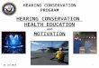 HEARING CONSERVATION HEALTH EDUCATION and MOTIVATION HEARING CONSERVATION PROGRAM 1 28 Jan 2013