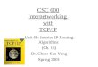 CSC 600 Internetworking with TCP/IP Unit 6b: Interior IP Routing Algorithms (Ch. 16) Dr. Cheer-Sun Yang Spring 2001