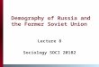 Demography of Russia and the Former Soviet Union Lecture 8 Sociology SOCI 20182