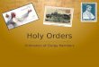 Holy Orders Ordination of Clergy Members. What are Holy Orders?  It is the sacrament or rite of ordination (to become) as a member of the Christian clergy