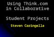 Using Think.com in Collaborative Student Projects Steven Caringella