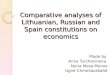 Comparative analyses of Lithuanian, Russian and Spain constitutions on economics Made by Anna Turchaninova Nuria Mesa Munoz Ugn ė Chmeliauskait ė