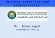 Nuclear stability and radioactivity Dr. Samer sayed ssaeed@iust.edu.sy