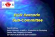 ECR Barcode Sub-Committee Tom McAllister Senior Manager, Graphics, Promotions & Packaging Quaker Oats Company of Canada Co-Chair ECR Barcode Sub-Committee