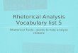 Rhetorical Analysis Vocabulary list 5 Rhetorical Tools—words to help analyze rhetoric