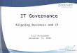 1 IT Governance Aligning Business and IT Bill McSpadden November 13, 2008