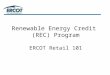 Renewable Energy Credit (REC) Program ERCOT Retail 101