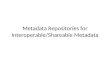 Metadata Repositories for Interoperable/Shareable Metadata