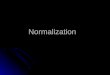 Normalization. Database Normalization Database normalization is the process of removing redundant data from your tables in to improve storage efficiency,