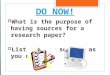 DO NOW!  What is the purpose of having sources for a research paper?  List as many sources as you can
