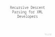 Recursive Descent Parsing for XML Developers Roger L. Costello 15 October 2014 1
