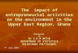 The impact of entrepreneurial activities on the environment in the Upper East Region, Ghana Presented By Dr Z.K.M BATSE DEPARTMENT OF STATISTICS BOLGATANGA