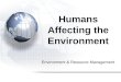 Environment & Resource Management Humans Affecting the Environment