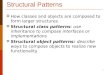 1 Structural Patterns  How classes and objects are composed to form larger structures  Structural class patterns: use inheritance to compose interfaces