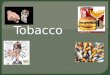 Tobacco.  Practice writing a letter to the governor…. Tell him why tobacco is harmful. Include reasons why you think tobacco products should continue