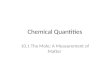 Chemical Quantities 10.1 The Mole: A Measurement of Matter