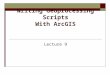 Writing Geoprocessing Scripts With ArcGIS Lecture 9