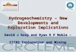Hydrogeochemistry – New Developments and Exploration Implications David J Gray and Ryan R P Noble – CSIRO Exploration and Mining