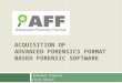 ACQUISITION OF ADVANCED FORENSICS FORMAT BASED FORENSIC SOFTWARE Informal Proposal Chris Nelson