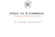 Dr. Michael Featherstone Intro to E-Commerce. Introduction COMMUNICATION MODES My Web site GOOGLE ‘Mike Featherstone’ BING ‘Mike Featherstone’ The IME375