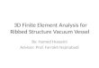 3D Finite Element Analysis for Ribbed Structure Vacuum Vessel By: Hamed Hosseini Advisor: Prof. Farrokh Najmabadi